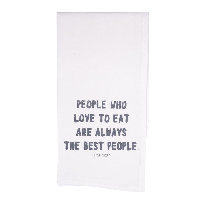 Tea Towel - People who Love to Eat are Always the Best People. - Julia Child